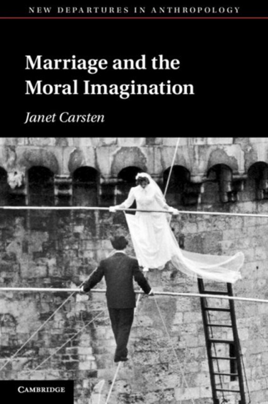 Cambridge University Press Marriage and the Moral Imagination - Carsten, Janet (University of Edinburgh)