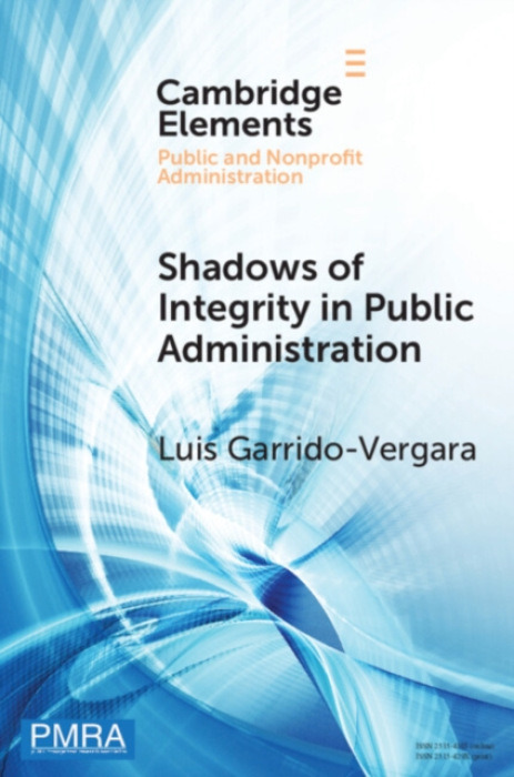 Cambridge University Press Shadows of Integrity in Public Administration - Garrido-Vergara, Luis (University of Chile)