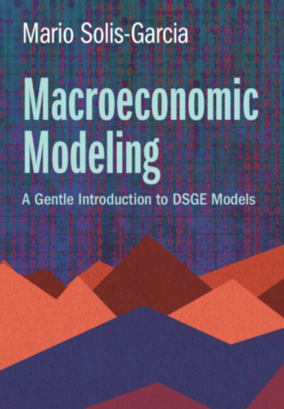 Cambridge University Press Macroeconomic Modeling - Solis-Garcia, Mario (Macalester College, Minnesota)