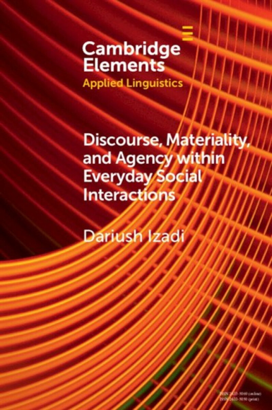 Cambridge University Press Discourse, Materiality, and Agency within Everyday Social Interactions - Izadi, Dariush (Western Sydney University)