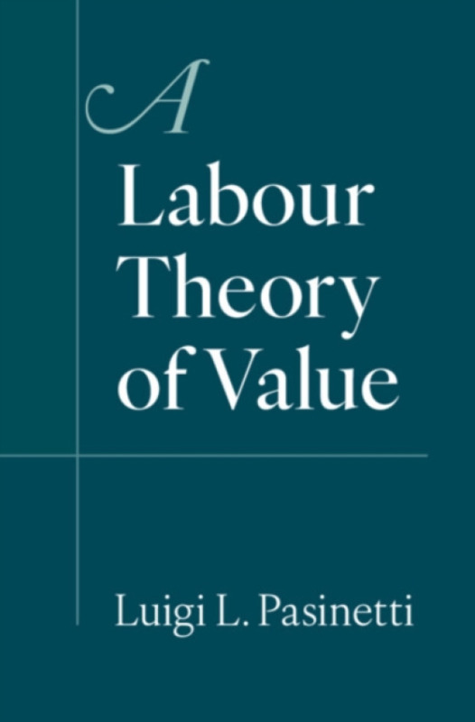 Cambridge University Press Labour Theory of Value - Pasinetti, Luigi L. (Universita Cattolica del Sacro Cuore, Milano)