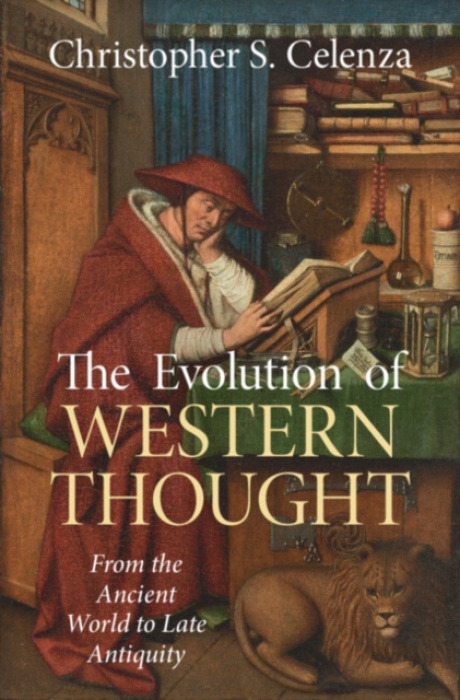 Cambridge University Press Evolution of Western Thought: Volume 1, From the Ancient World to Late Antiquity - Celenza, Christopher S. (Johns Hopkins University)