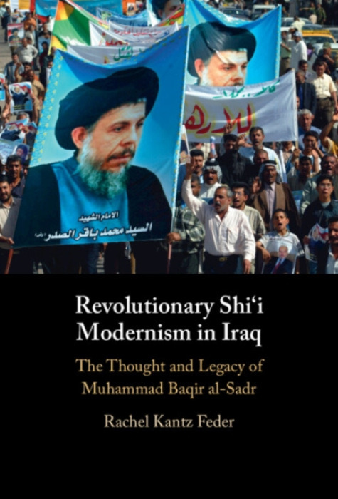 Cambridge University Press Revolutionary Shi'i Modernism in Iraq - Kantz Feder, Rachel (Tel Aviv University)