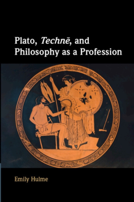 Cambridge University Press Plato, Techne, and Philosophy as a Profession - Hulme, Emily (University of Sydney)