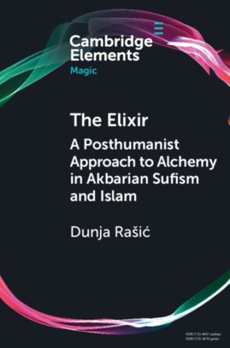 Cambridge University Press Elixir - Rasic, Dunja (Muhyiddin Ibn Arabi Society and Tampere University)