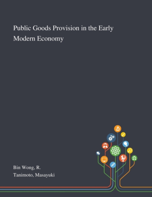 Saint Philip Street Press Public Goods Provision in the Early Modern Economy - Bin Wong, R a Tanimoto, Masayuki