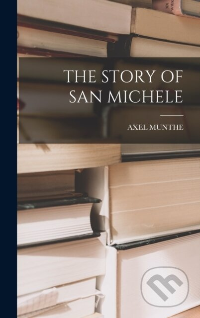 The Story of San Michele - Axel Munthe