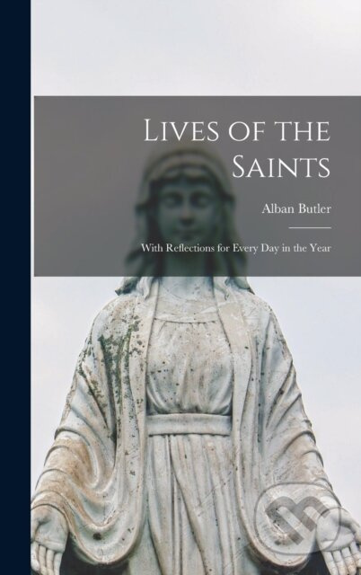 Lives of the Saints (With Reflections for Every Day in the Year) - kniha z kategorie Filozofie