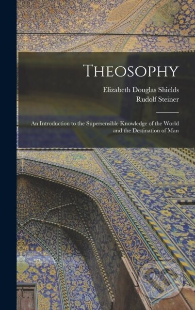 Theosophy (An Introduction to the Supersensible Knowledge of the World and the Destination of Man) - kniha z kategorie Odborné a naučné