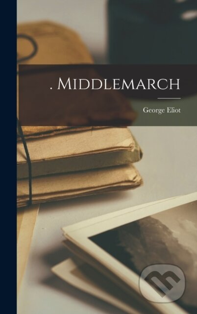 . Middlemarch - George Eliot