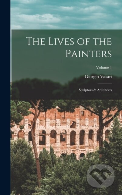 The Lives of the Painters; Sculptors & Architects; Volume 1 - kniha z kategorie Historie