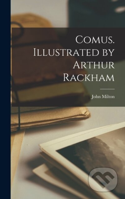 Comus. Illustrated by Arthur Rackham - John Milton - kniha z kategorie Historie