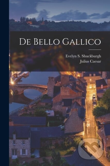 De bello Gallico - Evelyn S 1843-1906 Shuckburgh, Julius Caesar - kniha z kategorie Historie