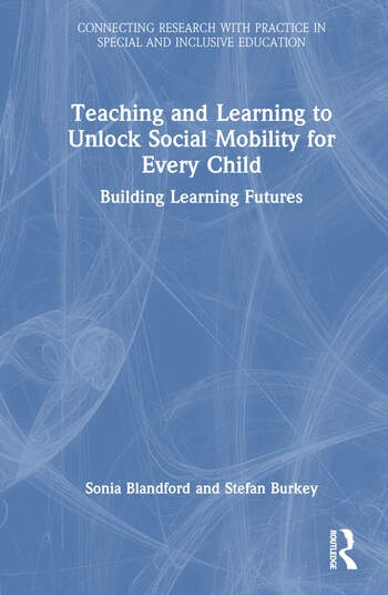 Teaching and Learning to Unlock Social Mobility for Every Child Taylor & Francis Ltd