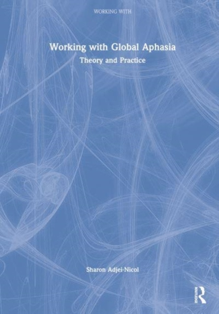 Working with Global Aphasia Taylor & Francis Ltd