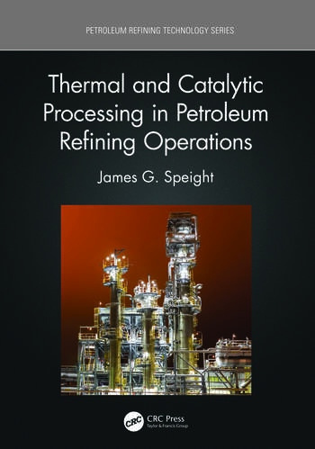 Thermal and Catalytic Processing in Petroleum Refining Operations Taylor & Francis Ltd