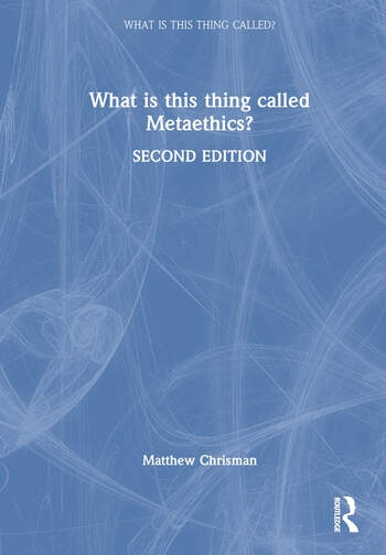 What is this thing called Metaethics? Taylor & Francis Ltd