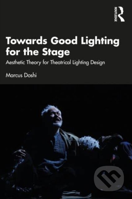 Towards Good Lighting for the Stage (Aesthetic Theory for Theatrical Lighting Design) - kniha z kategorie Design