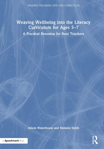 Weaving Wellbeing into the Literacy Curriculum for Ages 5-7 Taylor & Francis Ltd