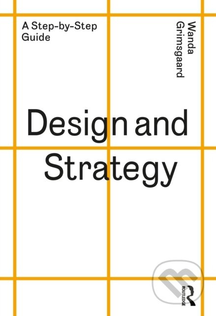 Design and Strategy, A Step-by-Step Guide Taylor & Francis Ltd