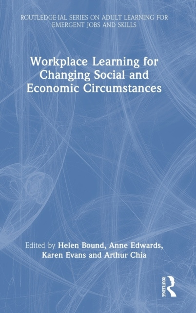 Workplace Learning for Changing Social and Economic Circumstances Taylor & Francis Ltd