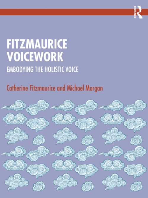 Fitzmaurice Voicework, Embodying the Holistic Voice Taylor & Francis Ltd