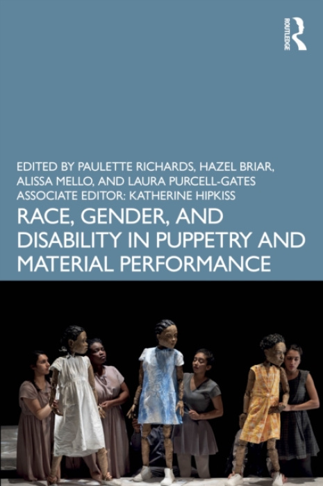 Race, Gender, and Disability in Puppetry and Material Performance Taylor & Francis