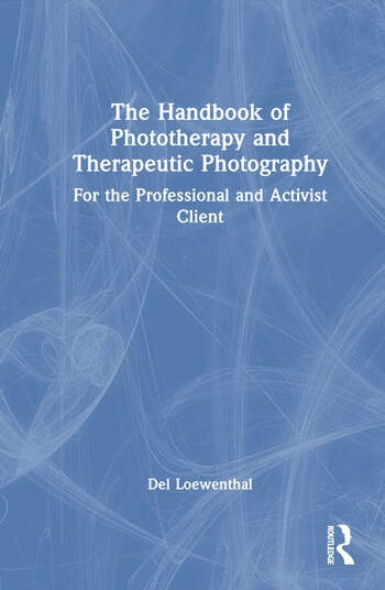 The Handbook of Phototherapy and Therapeutic Photography Taylor & Francis Ltd