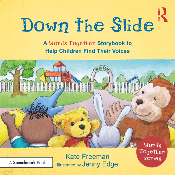 Down the Slide: A ‘Words Together’ Storybook to Help Children Find Their Voices Taylor & Francis