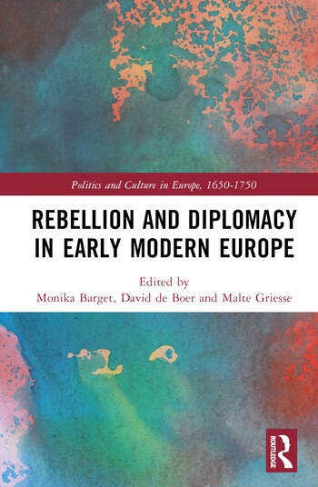 Rebellion and Diplomacy in Early Modern Europe Taylor & Francis Ltd