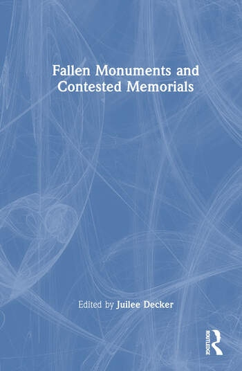 Fallen Monuments and Contested Memorials Taylor & Francis Ltd