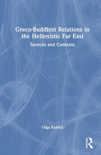 Greco-Buddhist Relations in the Hellenistic Far East Taylor & Francis Ltd
