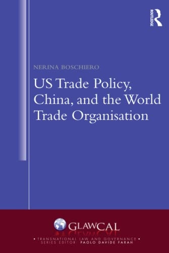 US Trade Policy, China and the World Trade Organisation Taylor & Francis Ltd