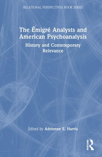 The Émigré Analysts and American Psychoanalysis Taylor & Francis Ltd