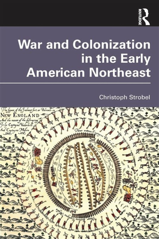 War and Colonization in the Early American Northeast Taylor & Francis Ltd