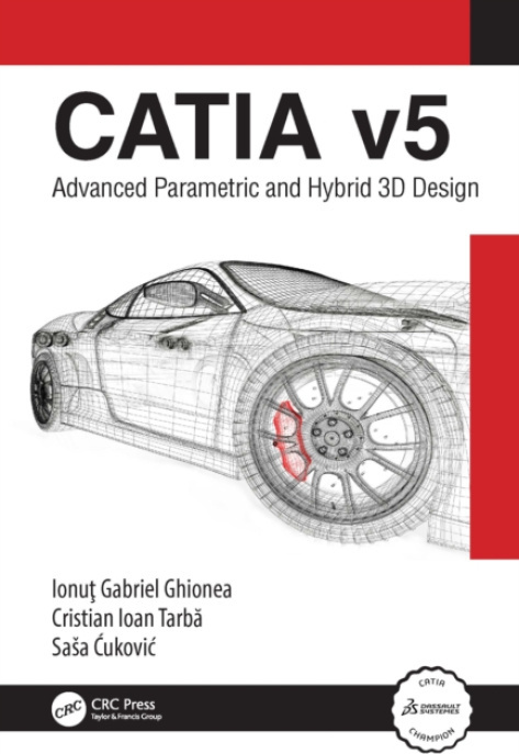 CATIA v5, Advanced Parametric and Hybrid 3D Design Taylor & Francis Ltd