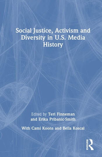 Social Justice, Activism and Diversity in U.S. Media History Taylor & Francis Ltd