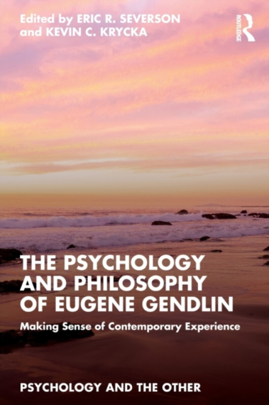 The Psychology and Philosophy of Eugene Gendlin Taylor & Francis Ltd