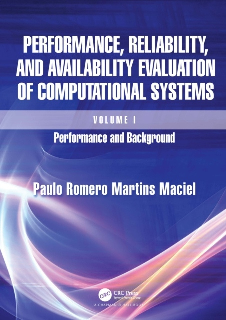 Performance, Reliability, and Availability Evaluation of Computational Systems, Volume I Taylor & Francis Ltd