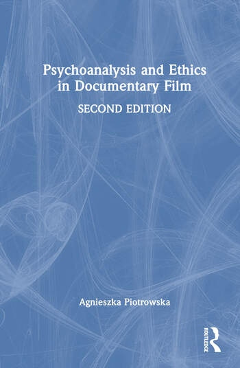 Psychoanalysis and Ethics in Documentary Film Taylor & Francis Ltd