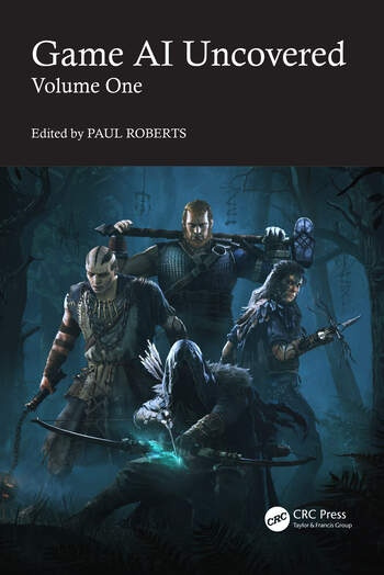 Game AI Uncovered Volume One Taylor & Francis Ltd