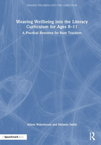 Weaving Wellbeing into the Literacy Curriculum for Ages 8-11 Taylor & Francis Ltd