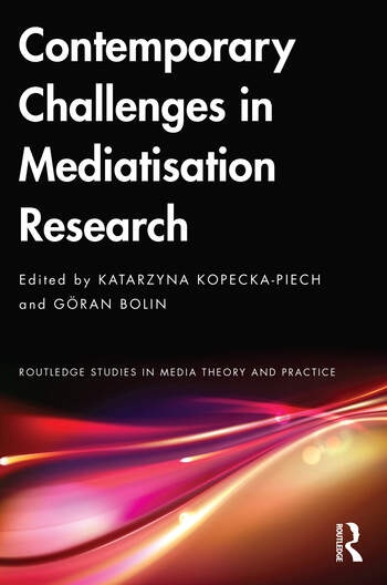 Contemporary Challenges in Mediatisation Research Taylor & Francis Ltd