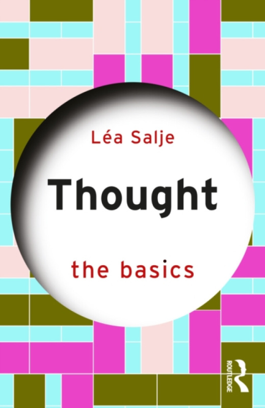 Taylor & Francis Ltd Thought: The Basics - Salje, Lea (University of Leeds, UK)