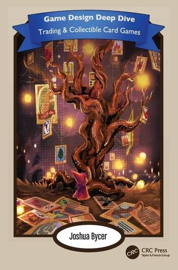 Game Design Deep Dive Trading and Collectible Card Games Taylor & Francis Ltd