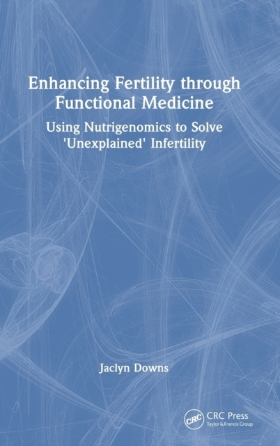 Enhancing Fertility through Functional Medicine Taylor & Francis Ltd
