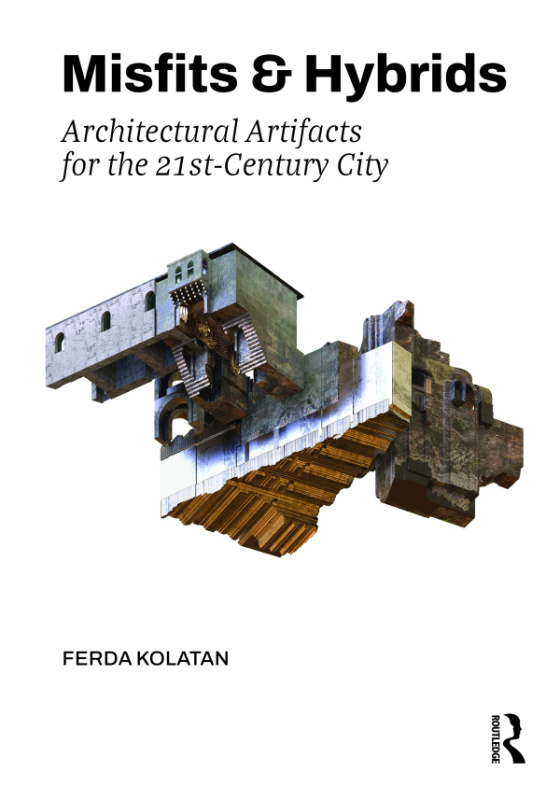 Misfits a Hybrids: Architectural Artifacts for the 21st-Century City Taylor & Francis
