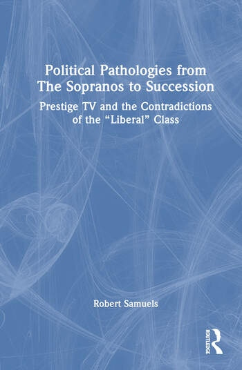 Political Pathologies from The Sopranos to Succession Taylor & Francis Ltd