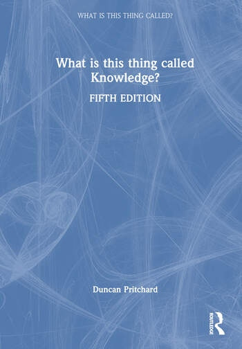 What is this thing called Knowledge? Taylor & Francis Ltd