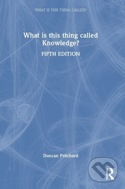 What is this thing called Knowledge? Taylor & Francis Ltd